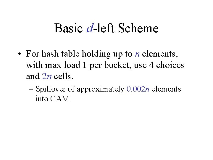 Basic d-left Scheme • For hash table holding up to n elements, with max Basic d-left Scheme • For hash table holding up to n elements, with max