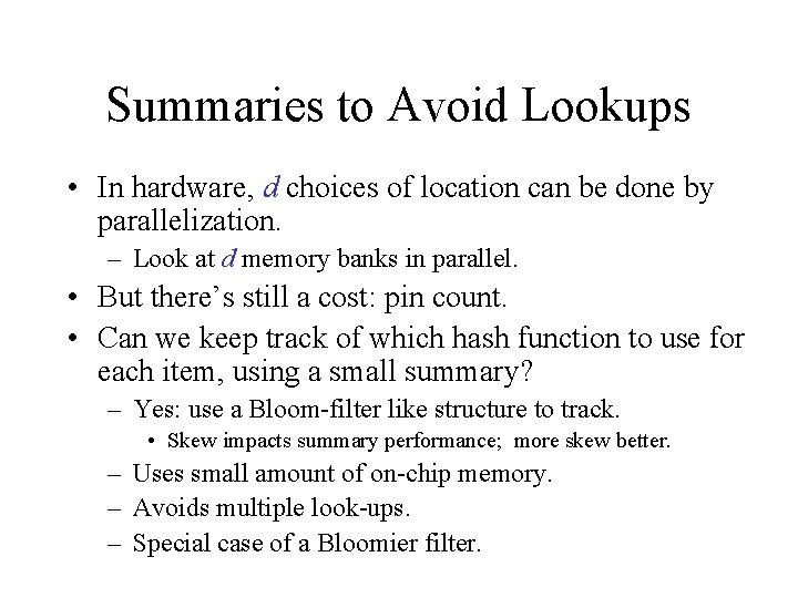 Summaries to Avoid Lookups • In hardware, d choices of location can be done Summaries to Avoid Lookups • In hardware, d choices of location can be done