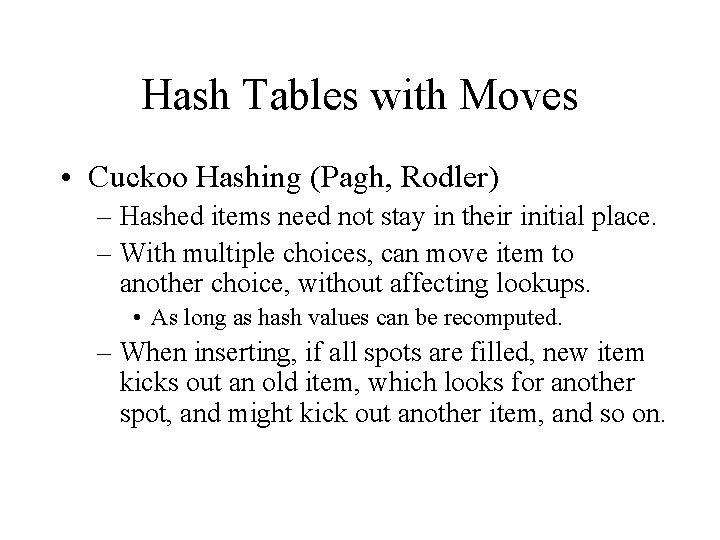 Hash Tables with Moves • Cuckoo Hashing (Pagh, Rodler) – Hashed items need not Hash Tables with Moves • Cuckoo Hashing (Pagh, Rodler) – Hashed items need not