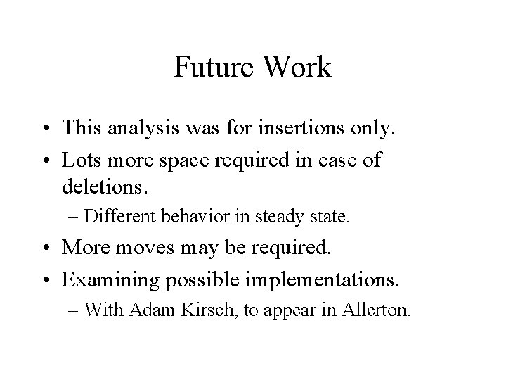 Future Work • This analysis was for insertions only. • Lots more space required Future Work • This analysis was for insertions only. • Lots more space required