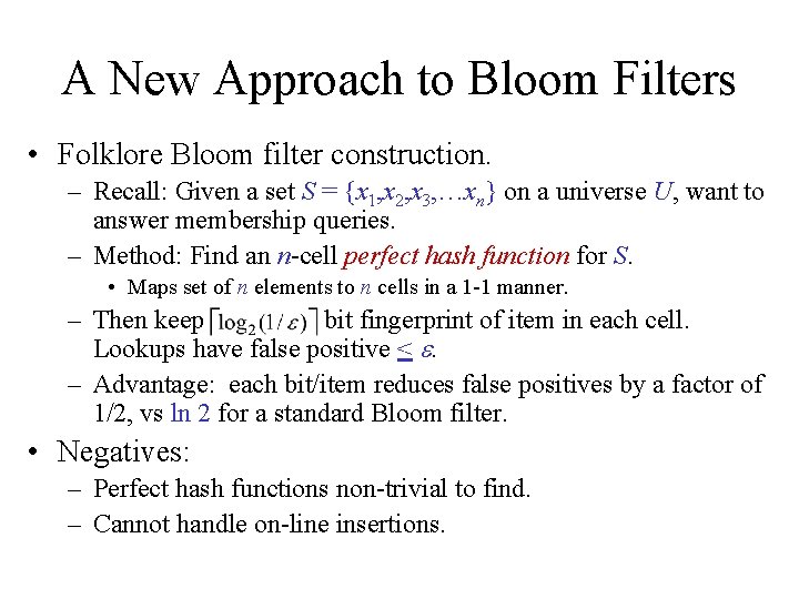 A New Approach to Bloom Filters • Folklore Bloom filter construction. – Recall: Given A New Approach to Bloom Filters • Folklore Bloom filter construction. – Recall: Given