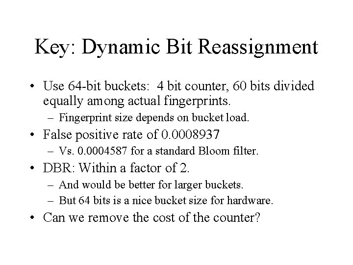 Key: Dynamic Bit Reassignment • Use 64 -bit buckets: 4 bit counter, 60 bits Key: Dynamic Bit Reassignment • Use 64 -bit buckets: 4 bit counter, 60 bits