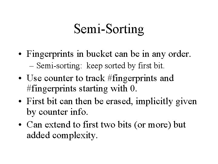 Semi-Sorting • Fingerprints in bucket can be in any order. – Semi-sorting: keep sorted Semi-Sorting • Fingerprints in bucket can be in any order. – Semi-sorting: keep sorted