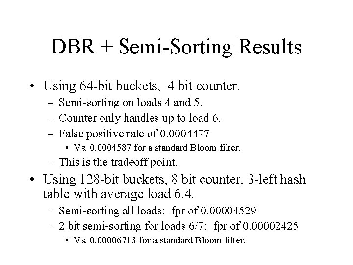 DBR + Semi-Sorting Results • Using 64 -bit buckets, 4 bit counter. – Semi-sorting DBR + Semi-Sorting Results • Using 64 -bit buckets, 4 bit counter. – Semi-sorting