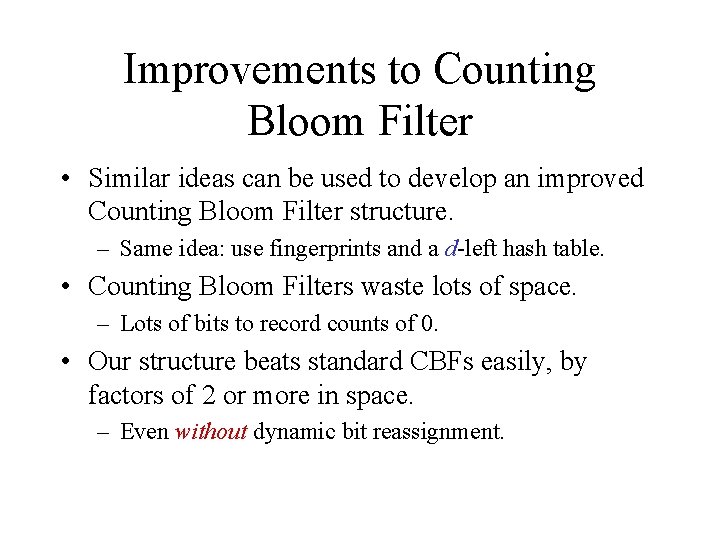 Improvements to Counting Bloom Filter • Similar ideas can be used to develop an Improvements to Counting Bloom Filter • Similar ideas can be used to develop an