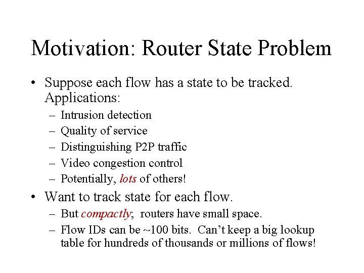 Motivation: Router State Problem • Suppose each flow has a state to be tracked. Motivation: Router State Problem • Suppose each flow has a state to be tracked.