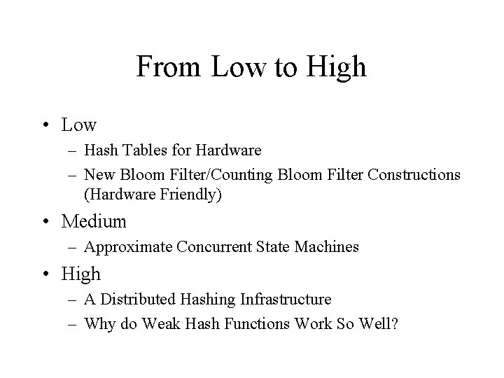 From Low to High • Low – Hash Tables for Hardware – New Bloom From Low to High • Low – Hash Tables for Hardware – New Bloom