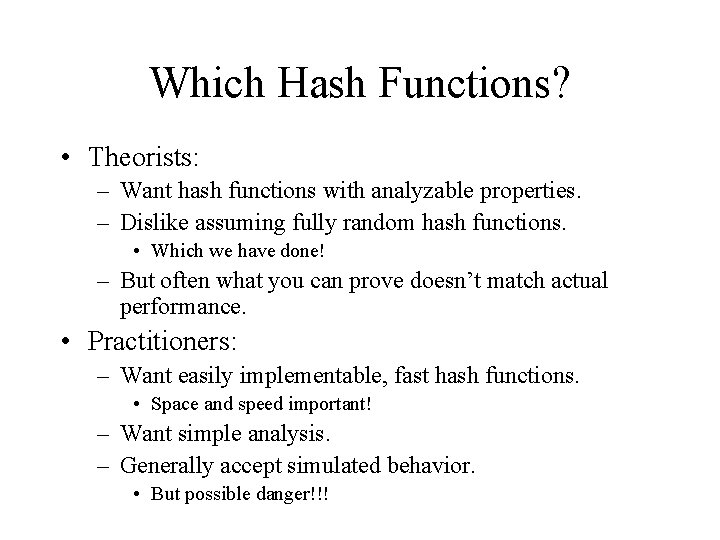 Which Hash Functions? • Theorists: – Want hash functions with analyzable properties. – Dislike Which Hash Functions? • Theorists: – Want hash functions with analyzable properties. – Dislike