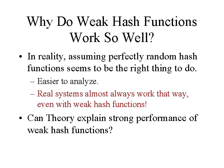 Why Do Weak Hash Functions Work So Well? • In reality, assuming perfectly random Why Do Weak Hash Functions Work So Well? • In reality, assuming perfectly random