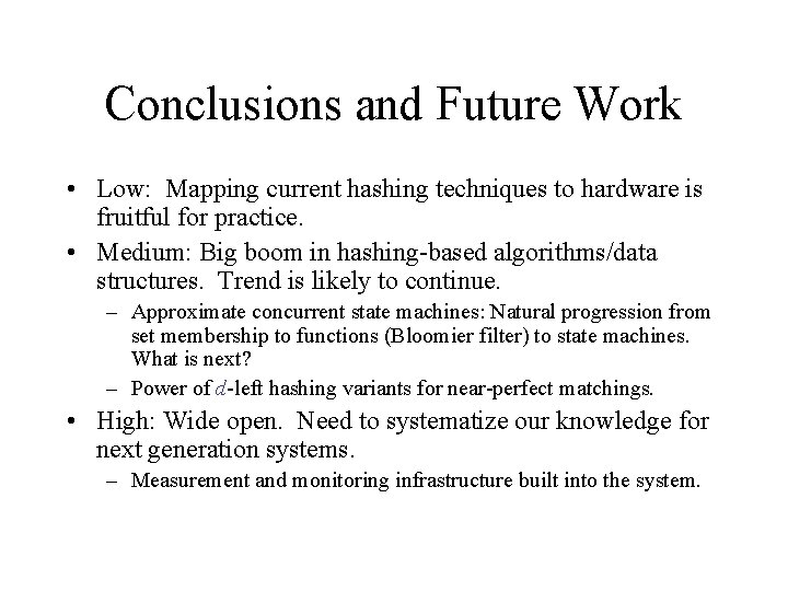Conclusions and Future Work • Low: Mapping current hashing techniques to hardware is fruitful Conclusions and Future Work • Low: Mapping current hashing techniques to hardware is fruitful
