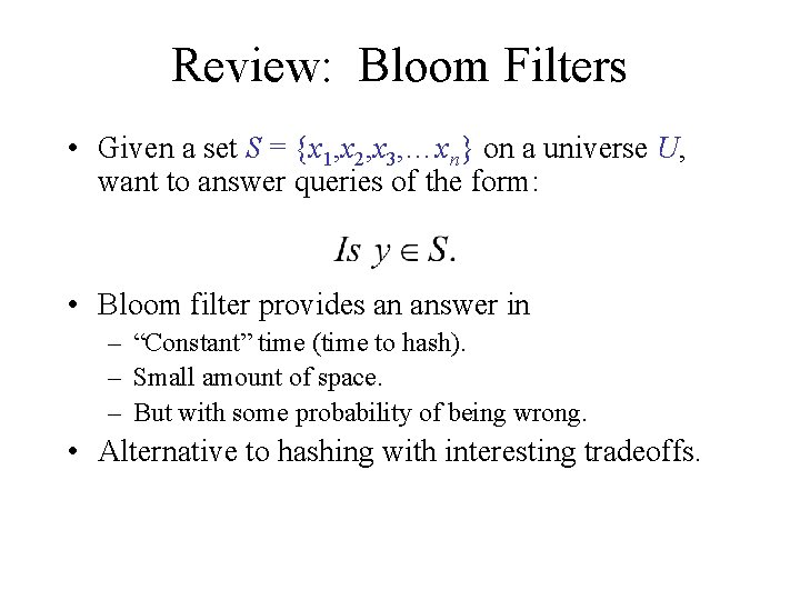 Review: Bloom Filters • Given a set S = {x 1, x 2, x Review: Bloom Filters • Given a set S = {x 1, x 2, x
