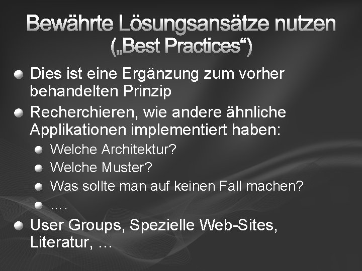 Bewährte Lösungsansätze nutzen („Best Practices“) Dies ist eine Ergänzung zum vorher behandelten Prinzip Recherchieren,