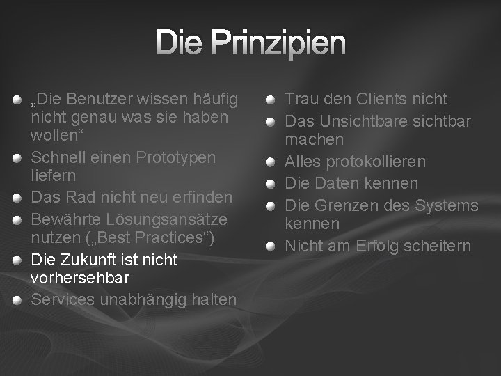 Die Prinzipien „Die Benutzer wissen häufig nicht genau was sie haben wollen“ Schnell einen