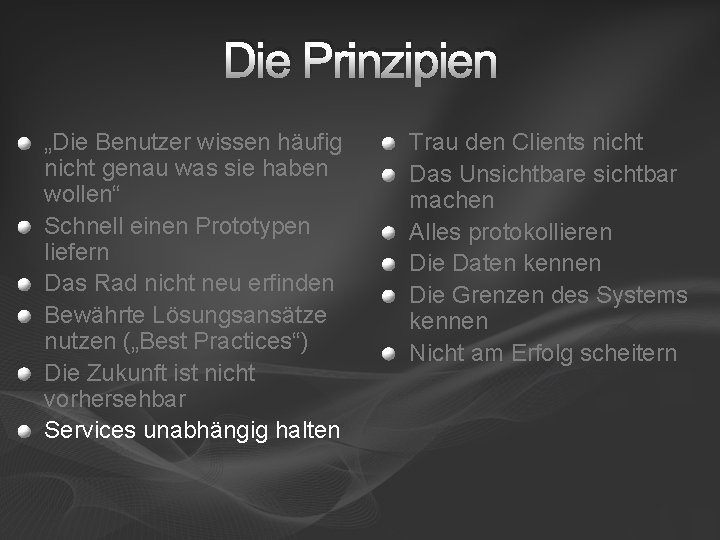 Die Prinzipien „Die Benutzer wissen häufig nicht genau was sie haben wollen“ Schnell einen