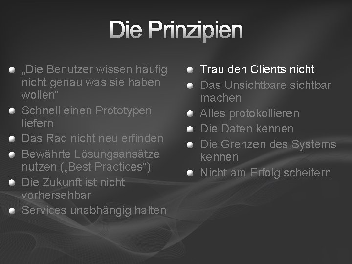 Die Prinzipien „Die Benutzer wissen häufig nicht genau was sie haben wollen“ Schnell einen