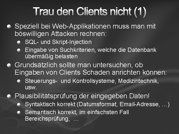 Trau den Clients nicht (1) Speziell bei Web-Applikationen muss man mit böswilligen Attacken rechnen: