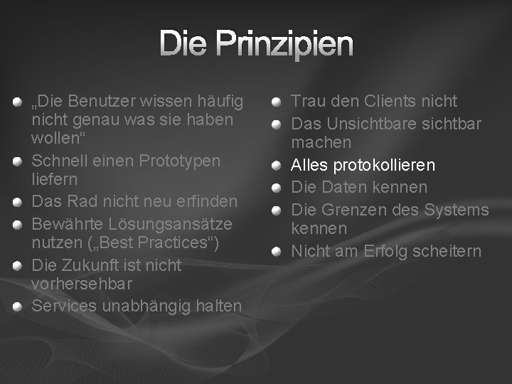 Die Prinzipien „Die Benutzer wissen häufig nicht genau was sie haben wollen“ Schnell einen