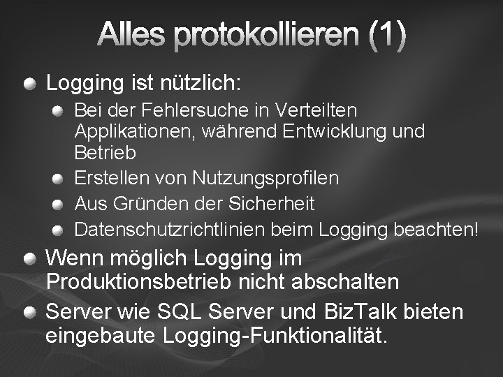Alles protokollieren (1) Logging ist nützlich: Bei der Fehlersuche in Verteilten Applikationen, während Entwicklung