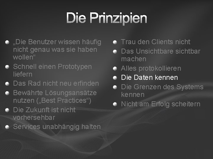 Die Prinzipien „Die Benutzer wissen häufig nicht genau was sie haben wollen“ Schnell einen