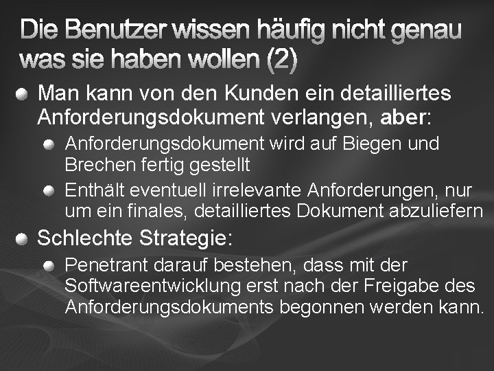 Die Benutzer wissen häufig nicht genau was sie haben wollen (2) Man kann von