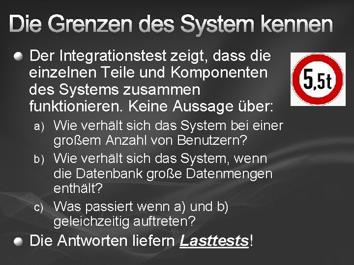 Die Grenzen des System kennen Der Integrationstest zeigt, dass die einzelnen Teile und Komponenten