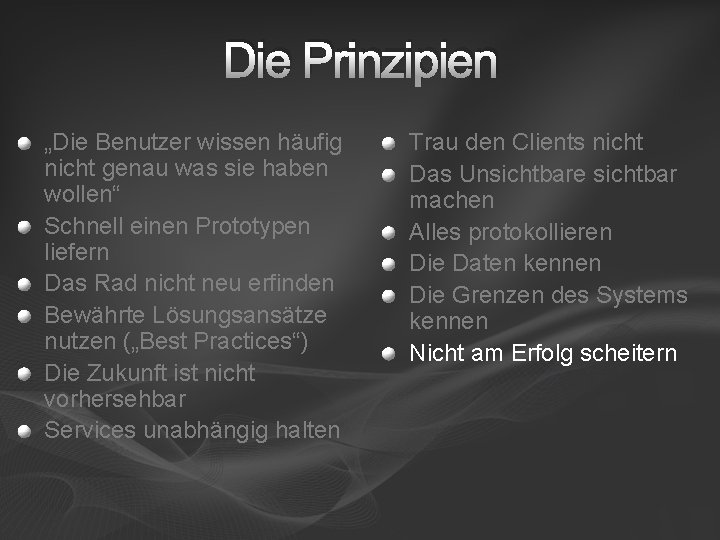 Die Prinzipien „Die Benutzer wissen häufig nicht genau was sie haben wollen“ Schnell einen