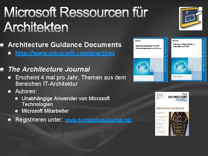 Microsoft Ressourcen für Architekten Architecture Guidance Documents http: //www. microsoft. com/practices The Architecture Journal