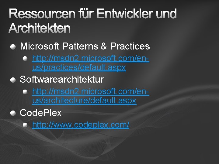Ressourcen für Entwickler und Architekten Microsoft Patterns & Practices http: //msdn 2. microsoft. com/enus/practices/default.