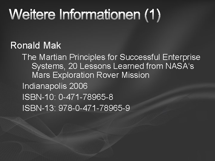 Weitere Informationen (1) Ronald Mak The Martian Principles for Successful Enterprise Systems, 20 Lessons