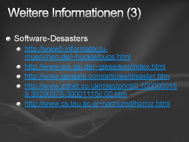 Weitere Informationen (3) Software-Desasters http: //www 5. informatik. tumuenchen. de/~huckle/bugs. html http: //www-aix. gsi.