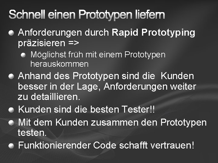 Schnell einen Prototypen liefern Anforderungen durch Rapid Prototyping präzisieren => Möglichst früh mit einem