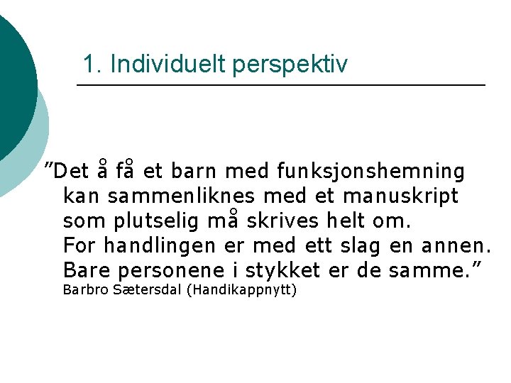 1. Individuelt perspektiv ”Det å få et barn med funksjonshemning kan sammenliknes med et