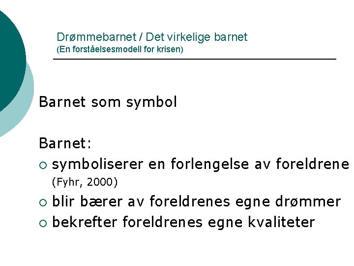 Drømmebarnet / Det virkelige barnet (En forståelsesmodell for krisen) Barnet som symbol Barnet: ¡