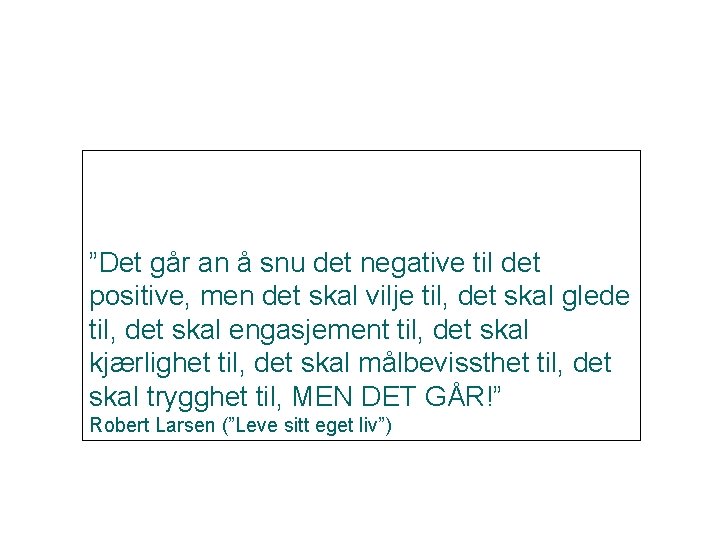 ”Det går an å snu det negative til det positive, men det skal vilje