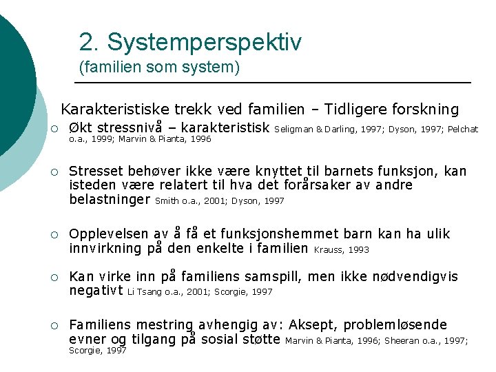 2. Systemperspektiv (familien som system) Karakteristiske trekk ved familien – Tidligere forskning ¡ Økt