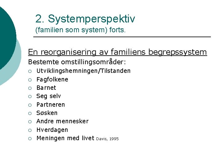 2. Systemperspektiv (familien som system) forts. En reorganisering av familiens begrepssystem Bestemte omstillingsområder: ¡
