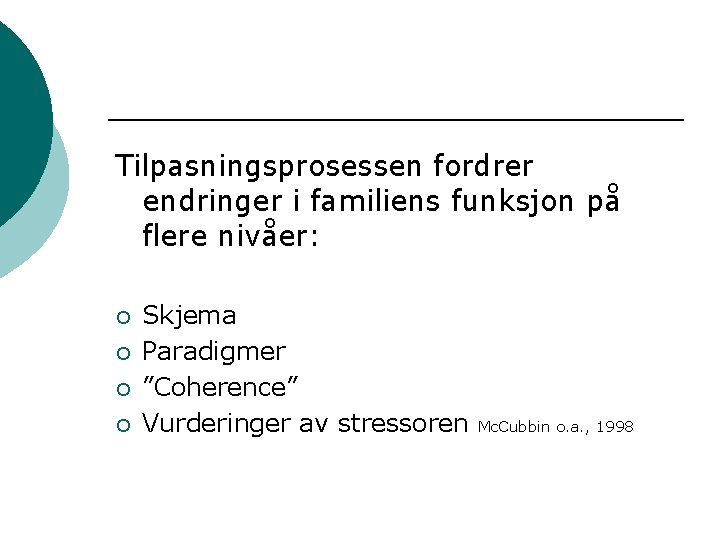 Tilpasningsprosessen fordrer endringer i familiens funksjon på flere nivåer: ¡ ¡ Skjema Paradigmer ”Coherence”
