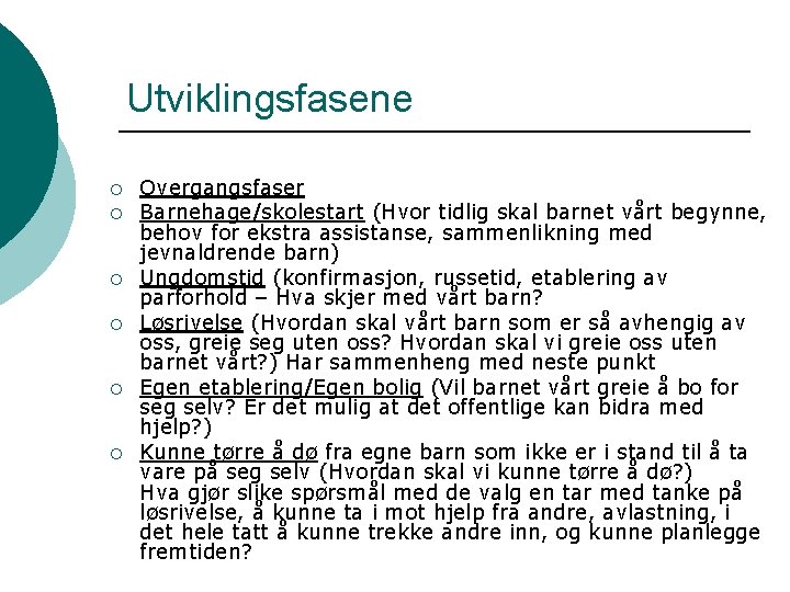 Utviklingsfasene ¡ ¡ ¡ Overgangsfaser Barnehage/skolestart (Hvor tidlig skal barnet vårt begynne, behov for