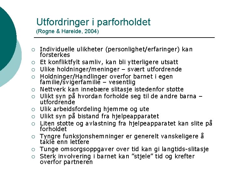 Utfordringer i parforholdet (Rogne & Hareide, 2004) ¡ ¡ ¡ Individuelle ulikheter (personlighet/erfaringer) kan