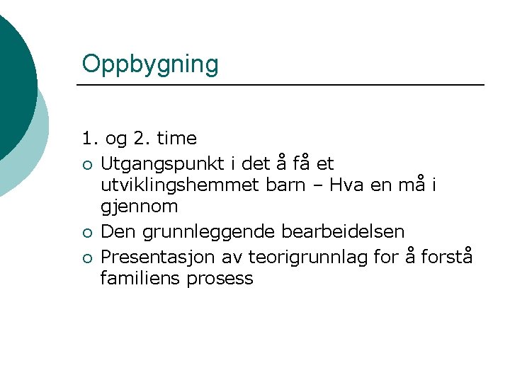 Oppbygning 1. og 2. time ¡ Utgangspunkt i det å få et utviklingshemmet barn