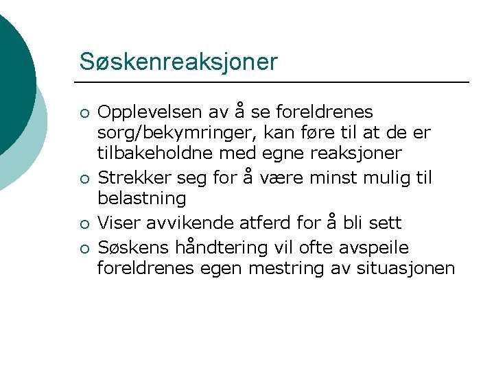 Søskenreaksjoner ¡ ¡ Opplevelsen av å se foreldrenes sorg/bekymringer, kan føre til at de