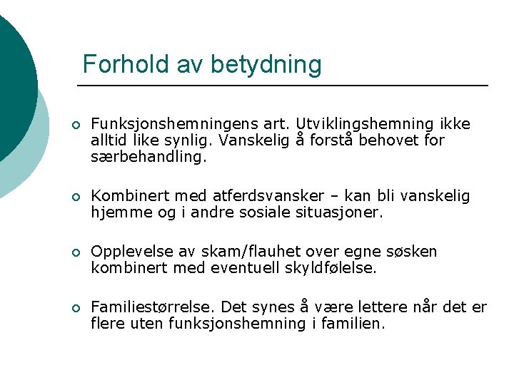 Forhold av betydning ¡ Funksjonshemningens art. Utviklingshemning ikke alltid like synlig. Vanskelig å forstå