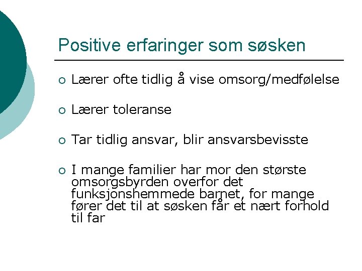 Positive erfaringer som søsken ¡ Lærer ofte tidlig å vise omsorg/medfølelse ¡ Lærer toleranse