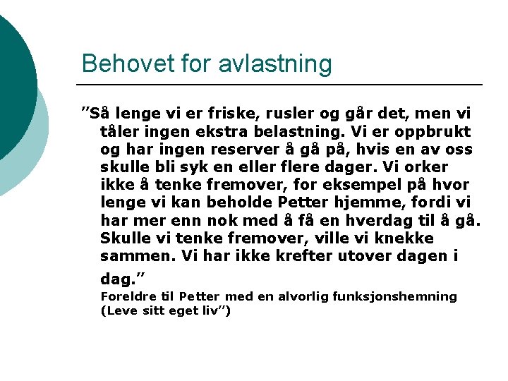 Behovet for avlastning ”Så lenge vi er friske, rusler og går det, men vi