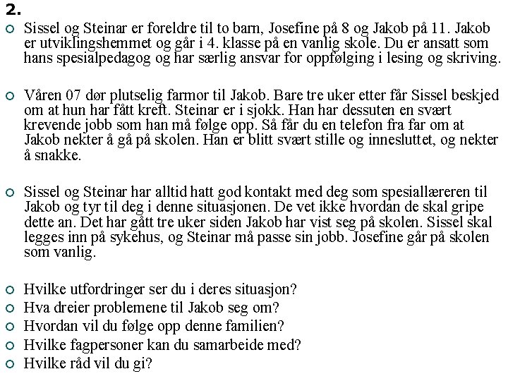 2. ¡ Sissel og Steinar er foreldre til to barn, Josefine på 8 og