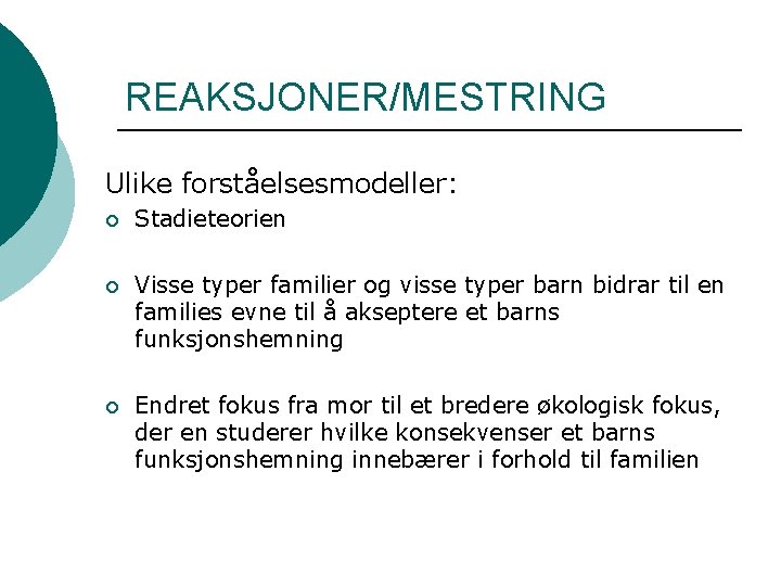 REAKSJONER/MESTRING Ulike forståelsesmodeller: ¡ Stadieteorien ¡ Visse typer familier og visse typer barn bidrar