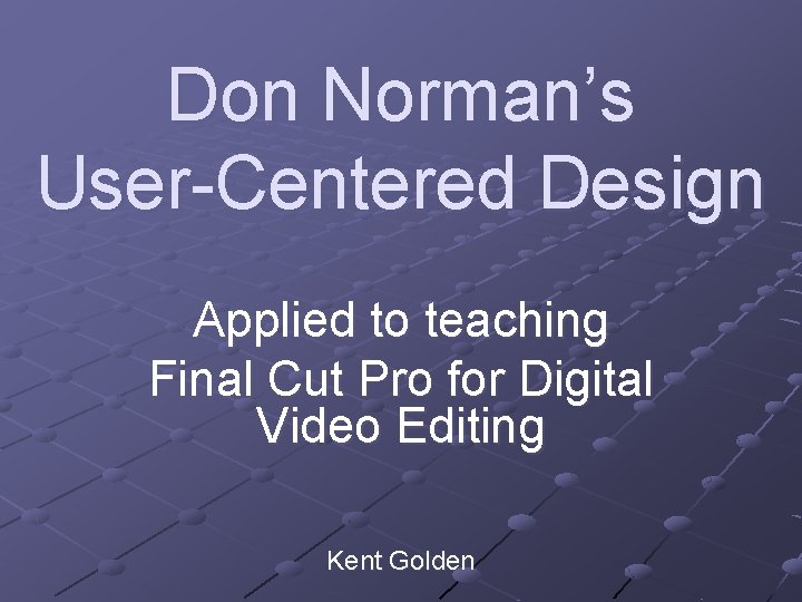 Don Norman’s User-Centered Design Applied to teaching Final Cut Pro for Digital Video Editing