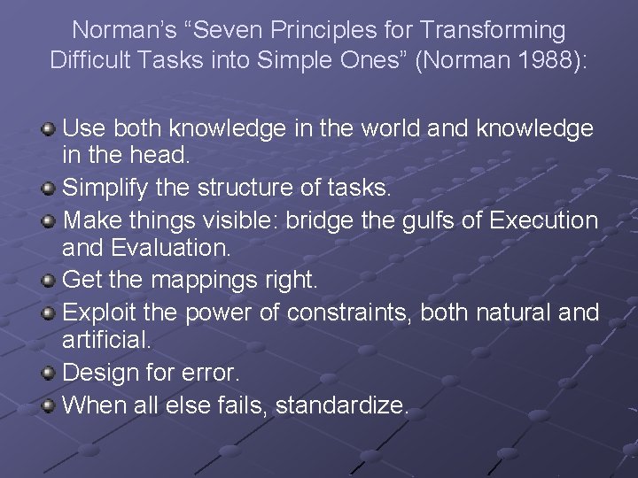 Norman’s “Seven Principles for Transforming Difficult Tasks into Simple Ones” (Norman 1988): Use both