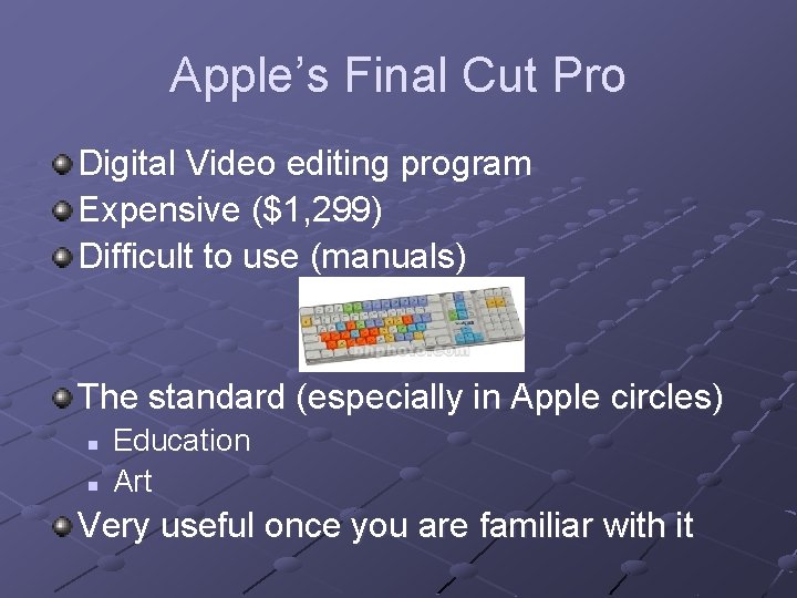 Apple’s Final Cut Pro Digital Video editing program Expensive ($1, 299) Difficult to use