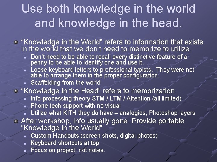 Use both knowledge in the world and knowledge in the head. “Knowledge in the